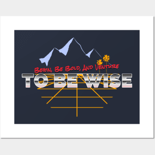 Begin, Be Bold, And Venture To Be Wise Posters and Art